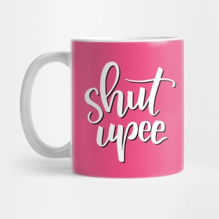 Shut Upee Mug